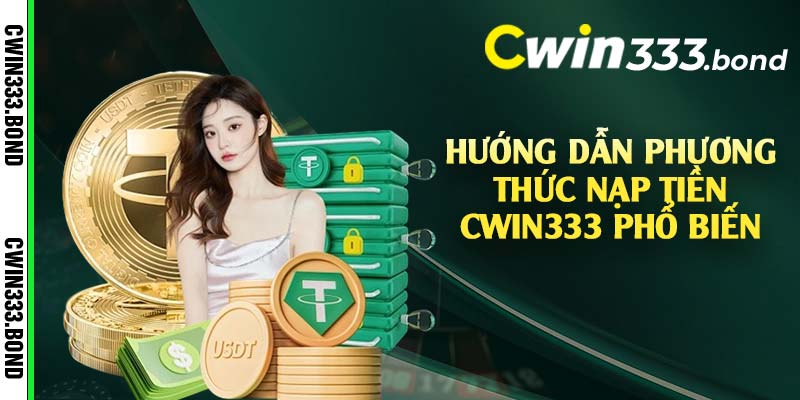 Hướng dẫn phương thức nạp tiền Cwin333 phổ biến