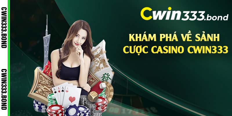 Khám phá về sảnh cược casino Cwin333