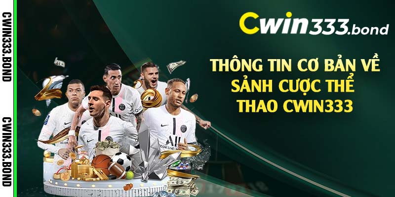 Thông tin cơ bản về sảnh cược thể thao Cwin333