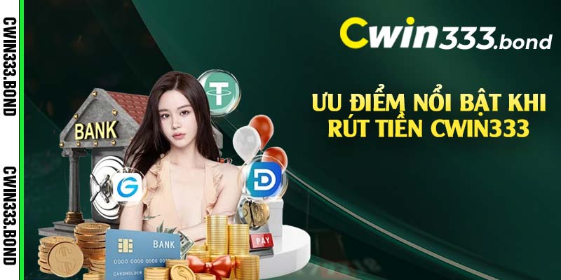 Ưu điểm nổi bật khi rút tiền Cwin333 